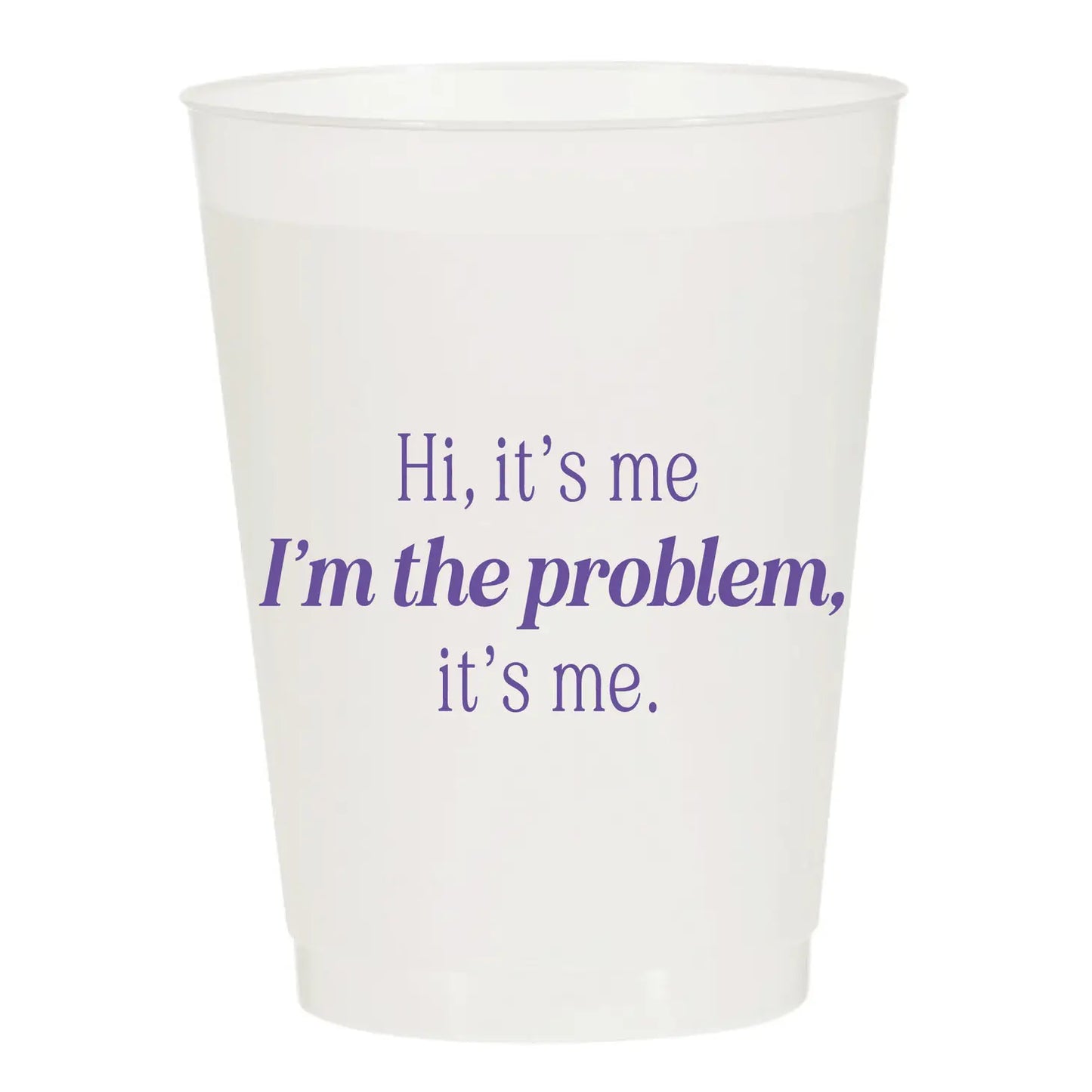 I'm The Problem, It's Me Frostflex Cups