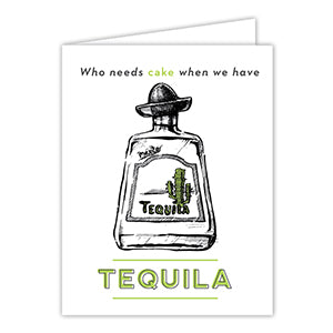 Who Needs Cake When We Have Tequila Greeting Card