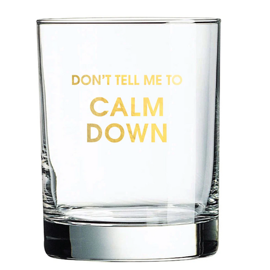 Don't Tell Me to Calm Down Rocks Glass