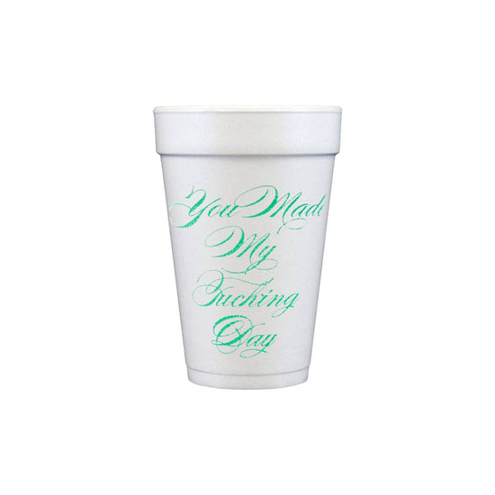 You Made My F***ing Day Foam Cup